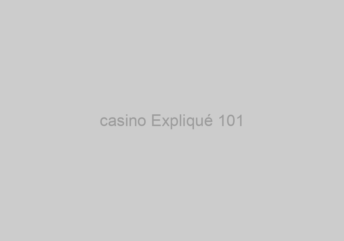 casino Expliqué 101